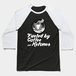 Fueled By Coffee And Ketones - Ketogenic Diet Coffee Lover Baseball T-Shirt